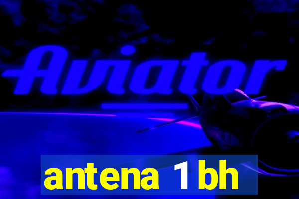 antena 1 bh